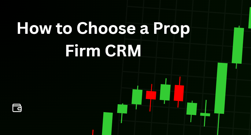How to Choose a Prop Firm CRM