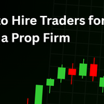 How to Hire Traders for a Prop Firm in 2026