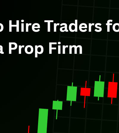 How to Hire Traders for a Prop Firm in 2026