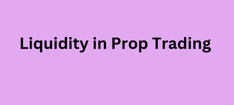 What Is Liquidity in Prop Trading?