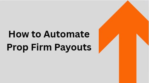 How to Automate Prop Firm Payouts: Complete Guide 2026