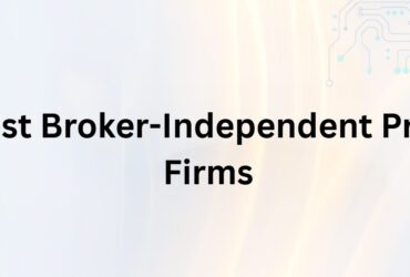 10 Best Broker-Independent Prop Firms in 2026
