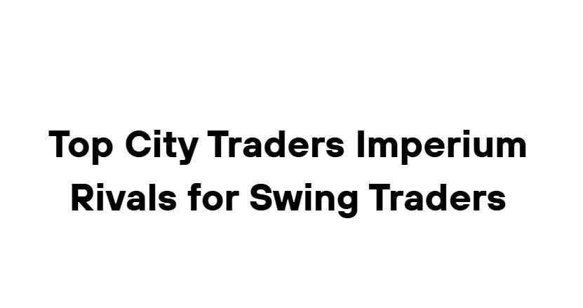 10 Top City Traders Imperium Rivals for Swing Traders