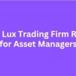 10 Best Lux Trading Firm Rivals for Asset Managers