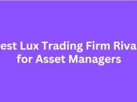10 Best Lux Trading Firm Rivals for Asset Managers