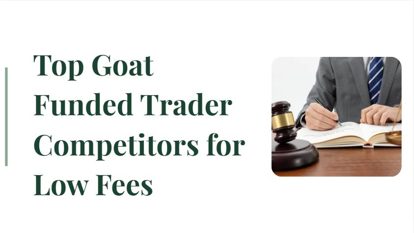 10 Top Goat Funded Trader Competitors for Low Fees