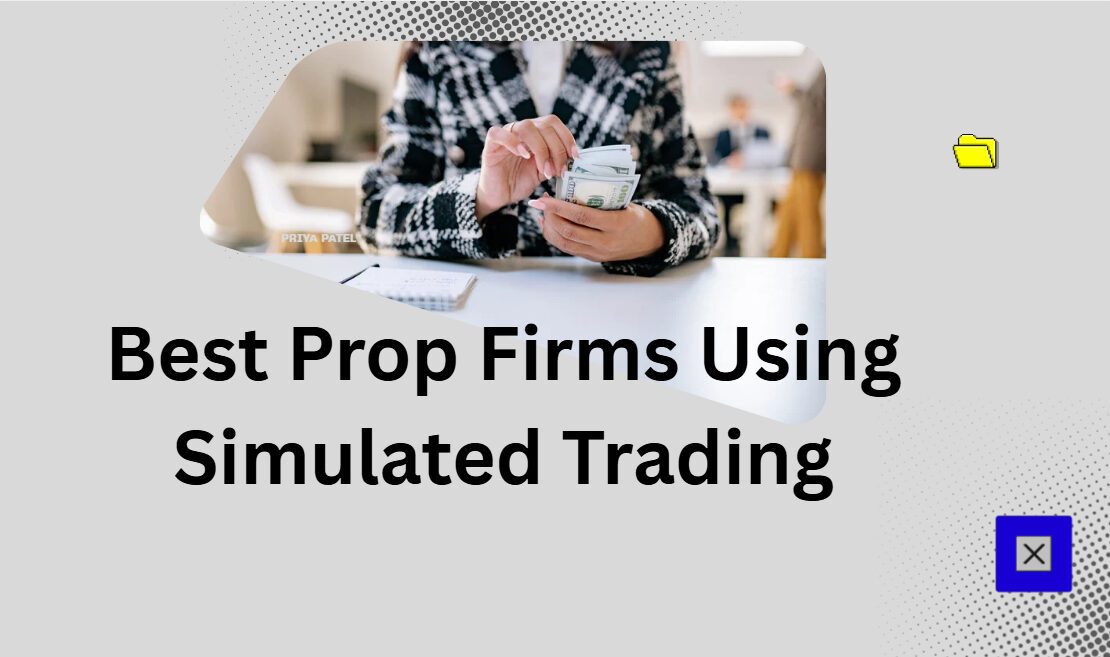 10 Best Prop Firms Using Simulated Trading in 2026