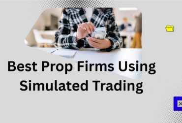 10 Best Prop Firms Using Simulated Trading in 2026