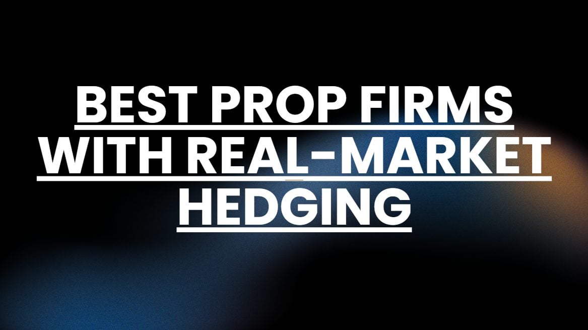 10 Best Prop Firms With Real-Market Hedging in 2026