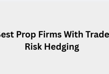 8 Best Prop Firms With Trader Risk Hedging in 2026