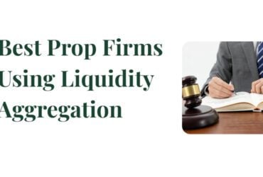 10 Best Prop Firms Using Liquidity Aggregation in 2026
