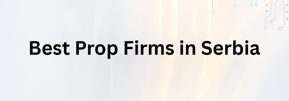 10 Best Prop Firms in Serbia (2026)