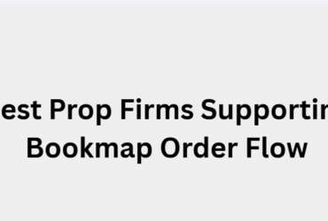 10 Best Prop Firms Supporting Bookmap Order Flow