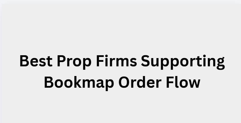 10 Best Prop Firms Supporting Bookmap Order Flow