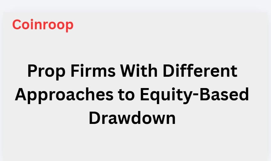9 Prop Firms With Different Approaches to Equity-Based Drawdown