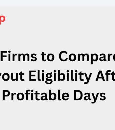 10 Prop Firms to Compare for Payout Eligibility After Profitable Days