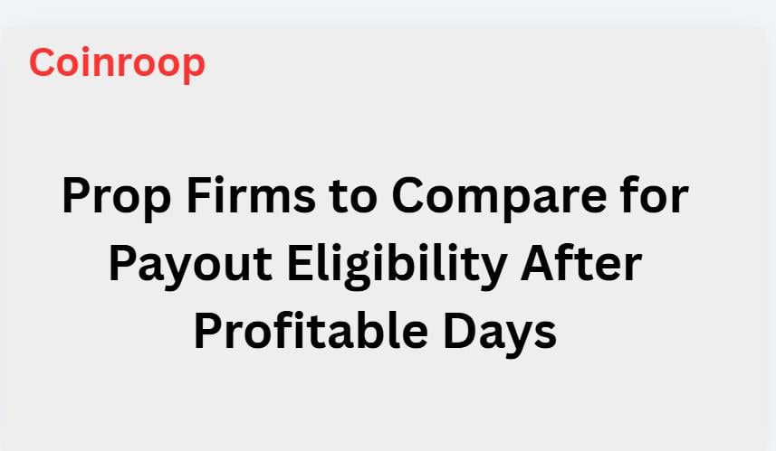 10 Prop Firms to Compare for Payout Eligibility After Profitable Days