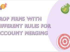 9 Prop Firms With Different Rules for Account Merging
