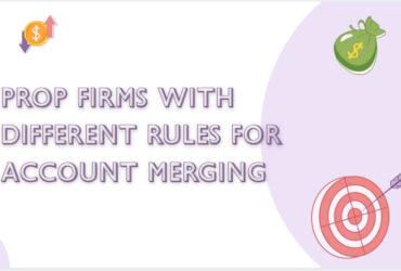 9 Prop Firms With Different Rules for Account Merging