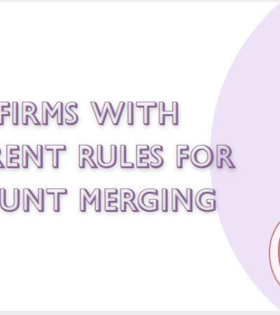 9 Prop Firms With Different Rules for Account Merging