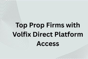 10 Top Prop Firms with Volfix Direct Platform Access