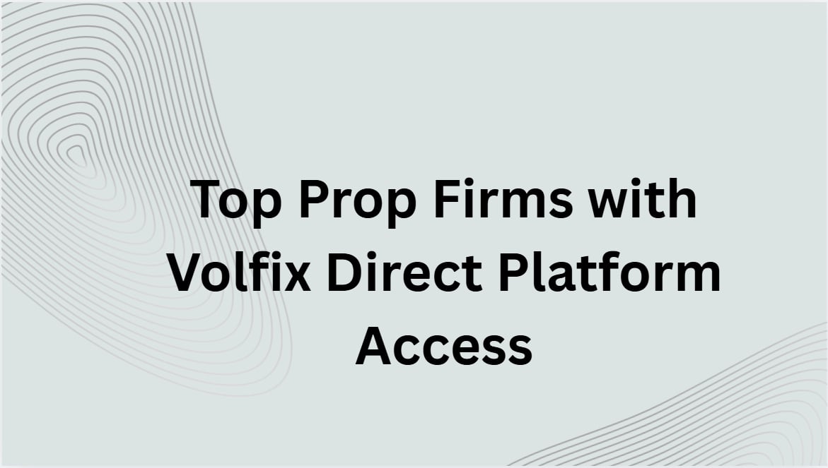 10 Top Prop Firms with Volfix Direct Platform Access