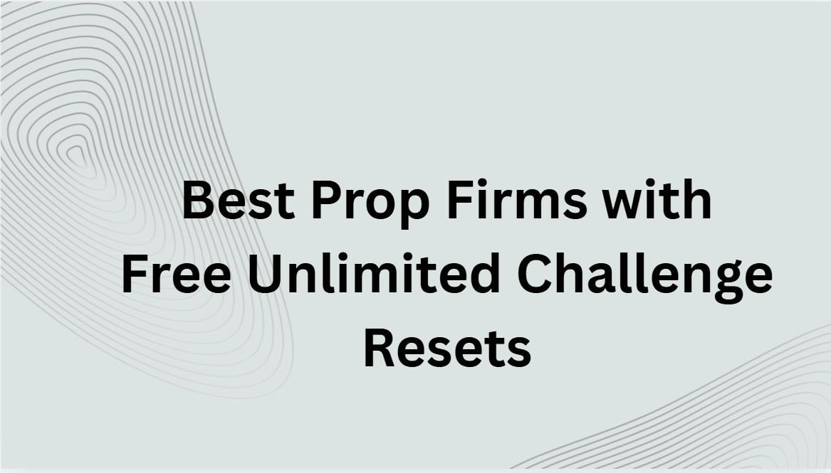 10 Best Prop Firms with Free Unlimited Challenge Resets