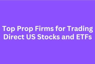 10 Top Prop Firms for Trading Direct US Stocks and ETFs