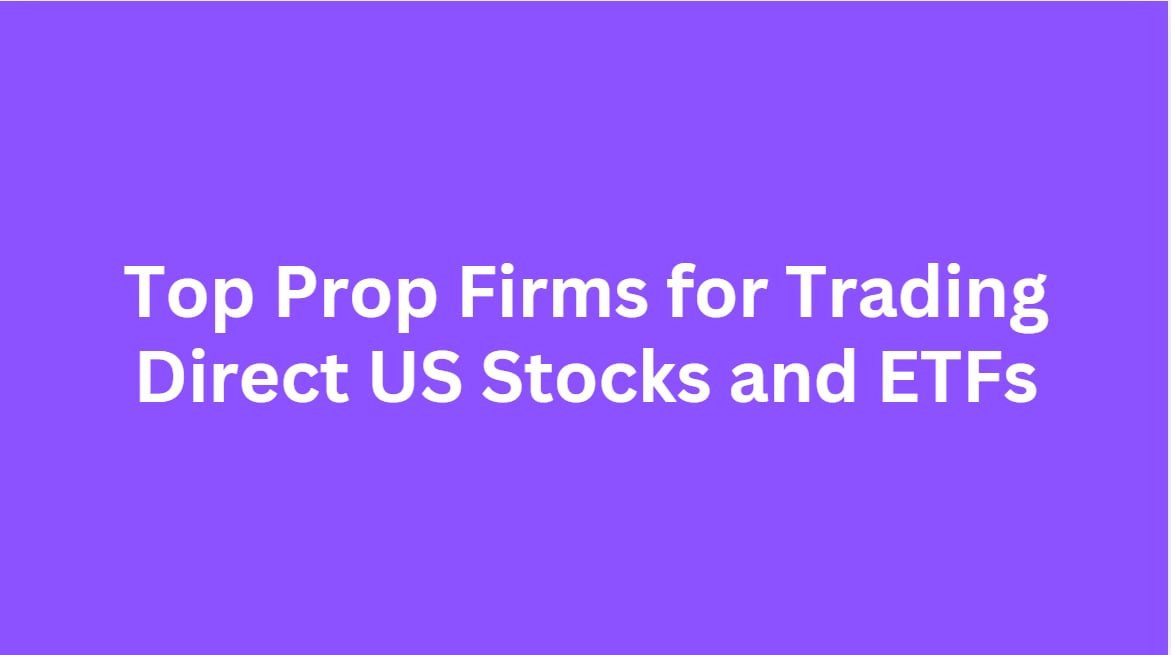 10 Top Prop Firms for Trading Direct US Stocks and ETFs