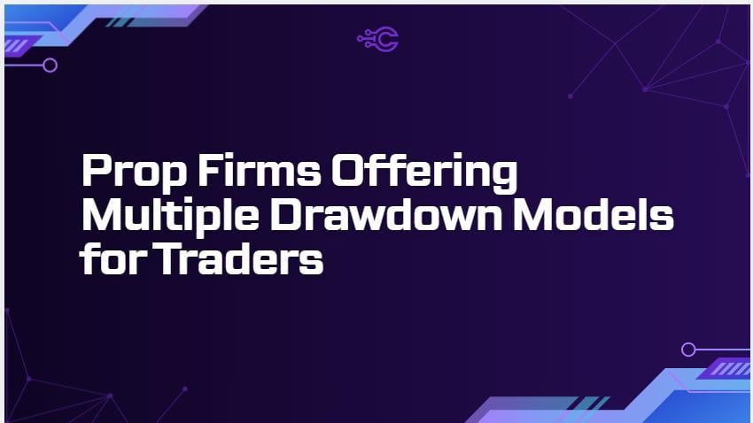 9 Prop Firms Offering Multiple Drawdown Models for Traders