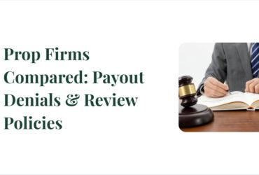 10 Prop Firms Compared: Payout Denials & Review Policies