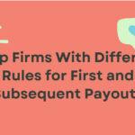 10 Prop Firms With Different Rules for First and Subsequent Payouts