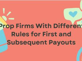 10 Prop Firms With Different Rules for First and Subsequent Payouts