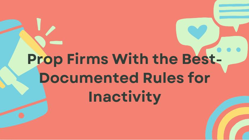 10 Prop Firms With the Best-Documented Rules for Inactivity