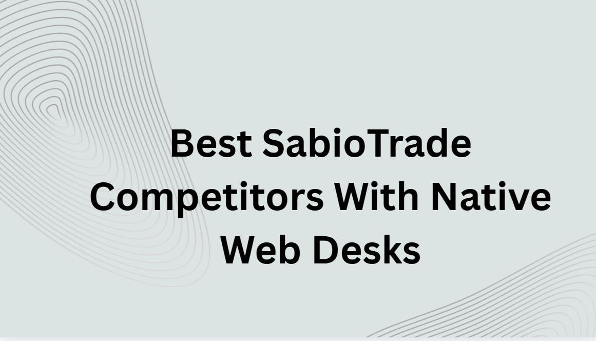 10 Best SabioTrade Competitors With Native Web Desks 2026